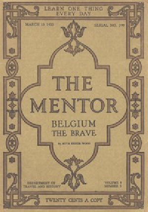 [Gutenberg 49645] • The Mentor: Belgium the Brave, Vol. 8, Num. 3, Serial No. 199, March 15, 1920